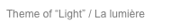Theme of “Light” / La lumière